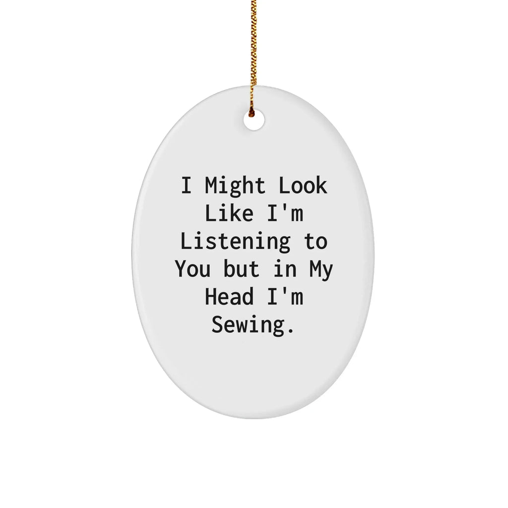 Sewing Inspiration Oval Ornament, Funny Quote Gifts from Friends for Sewing Enthusiasts, Christmas Unique Gifts for Women