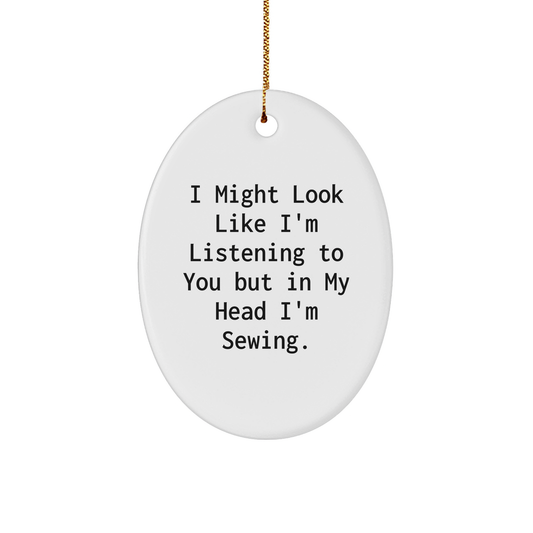 Sewing Inspiration Oval Ornament, Funny Quote Gifts from Friends for Sewing Enthusiasts, Christmas Unique Gifts for Women