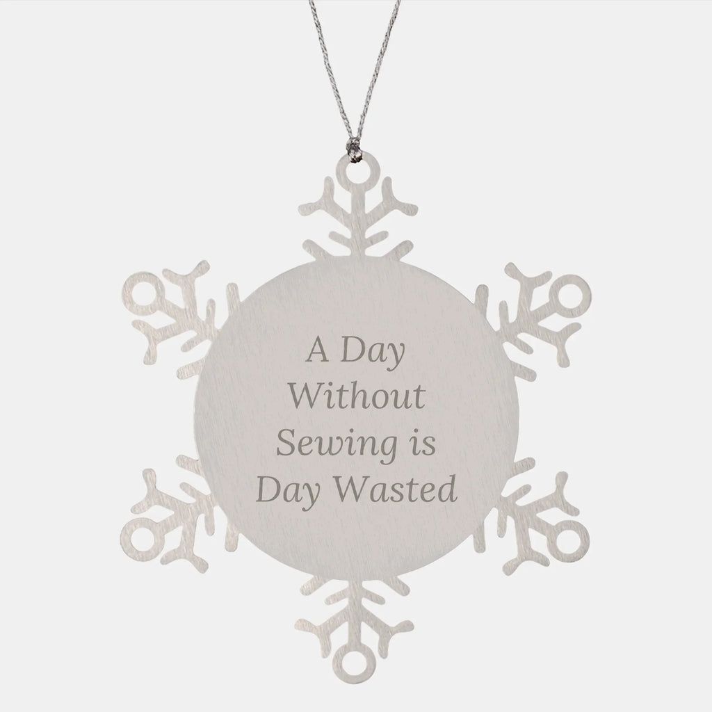 Sewing Lovers' Delight, Snowflake Ornament Gifts from Friends, A Day Without Sewing Is Day Wasted, Unique Christmas Unique Gifts for Sewing Enthusiasts
