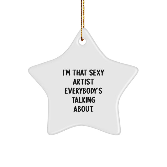 Sexy Artist Gifts from Friends for Artist at Christmas, I'm That Sexy Artist Everybody's Talking About Star Ornament - Image 1