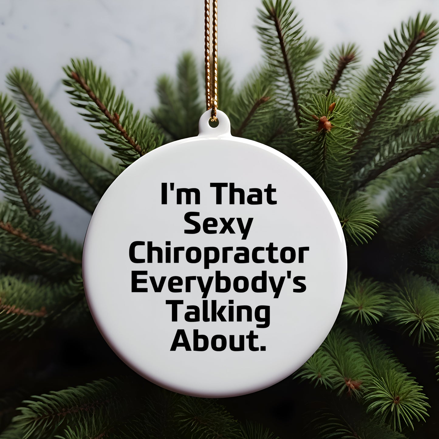 Sexy Chiropractor Gifts for Men, Women, or Friends, I'm That 'Sexy Chiropractor Everybody's Talking About' Circle Ornament, Christmas Unique Gifts