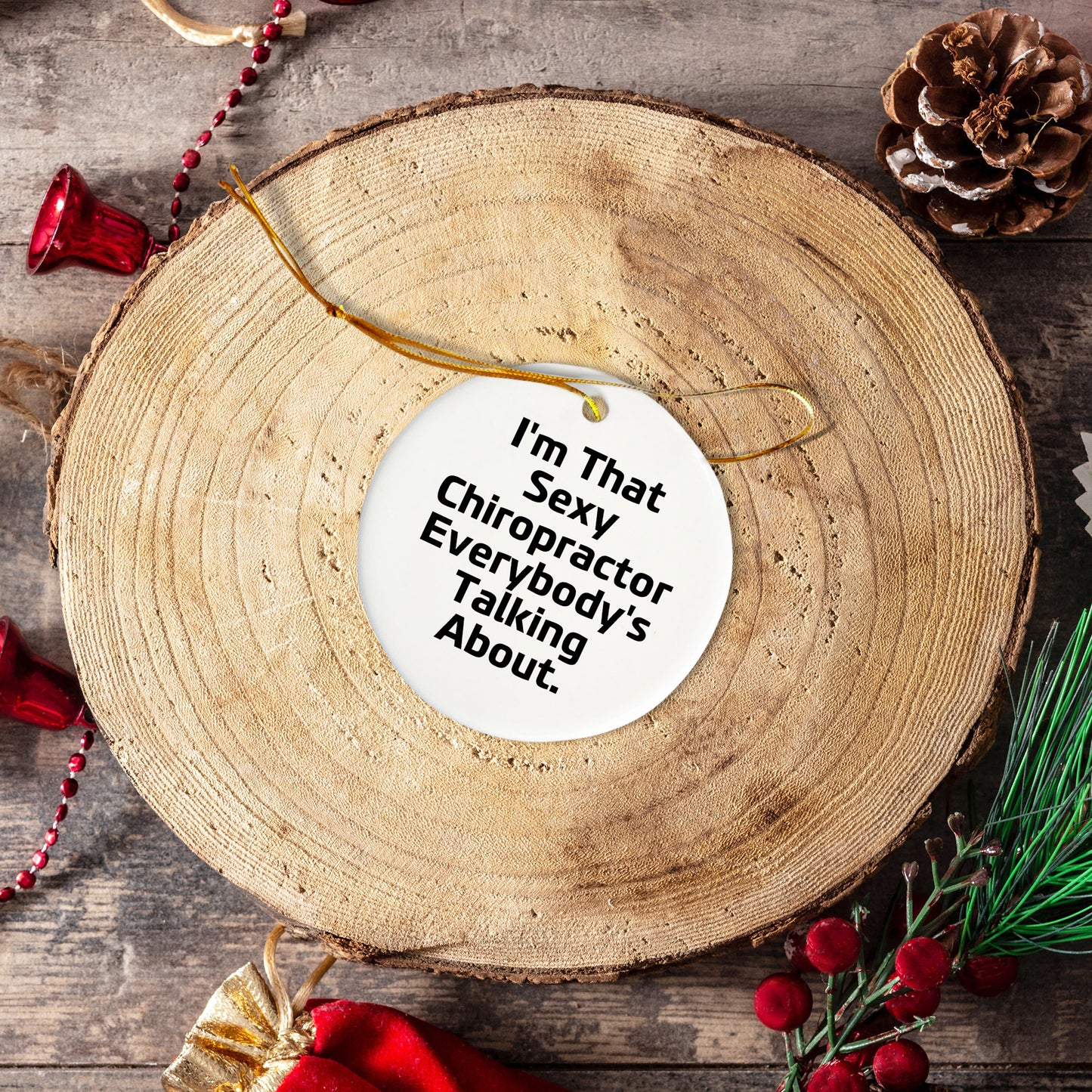 Sexy Chiropractor Gifts for Men, Women, or Friends, I'm That 'Sexy Chiropractor Everybody's Talking About' Circle Ornament, Christmas Unique Gifts