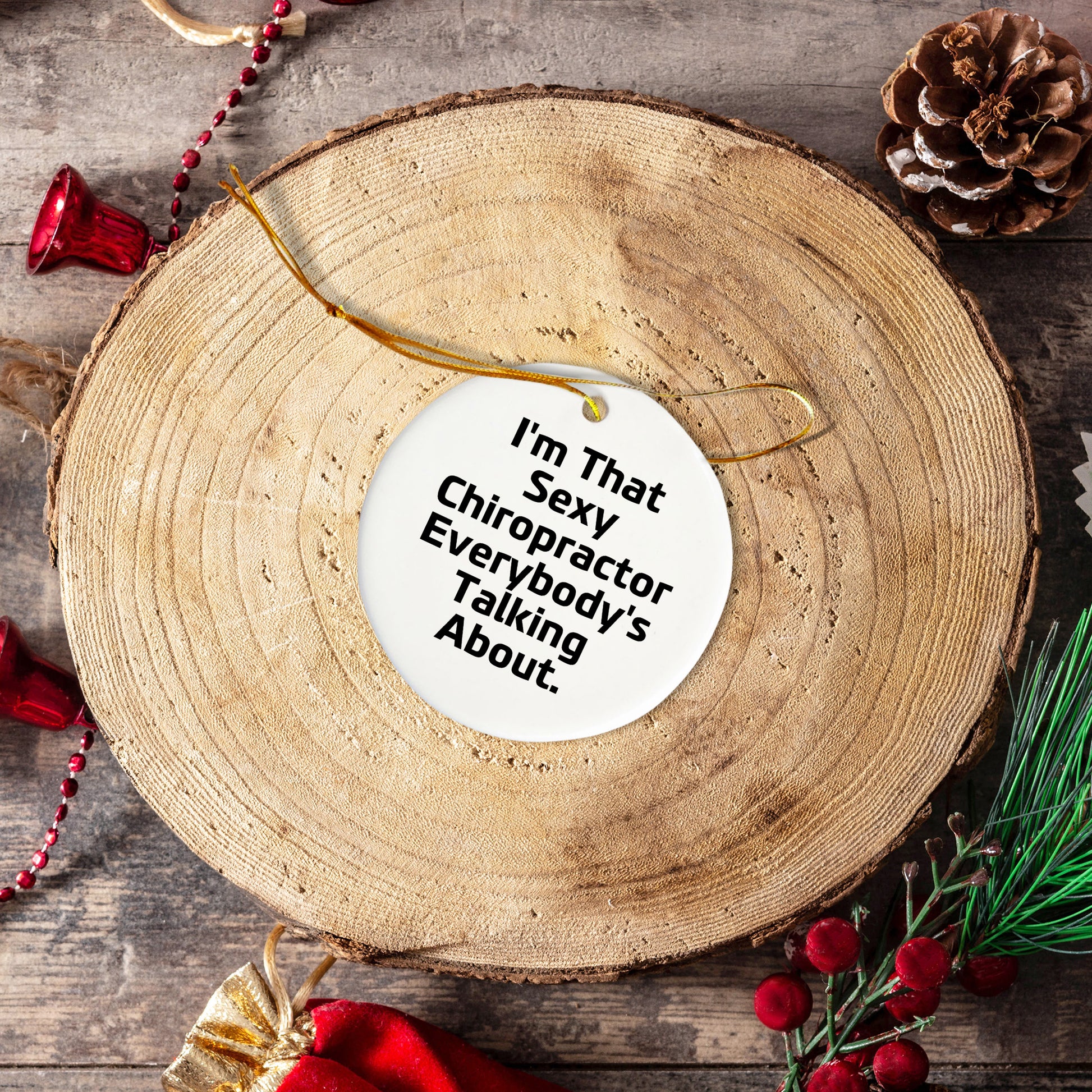 Sexy Chiropractor Gifts for Men, Women, or Friends, I'm That 'Sexy Chiropractor Everybody's Talking About' Circle Ornament, Christmas Unique Gifts