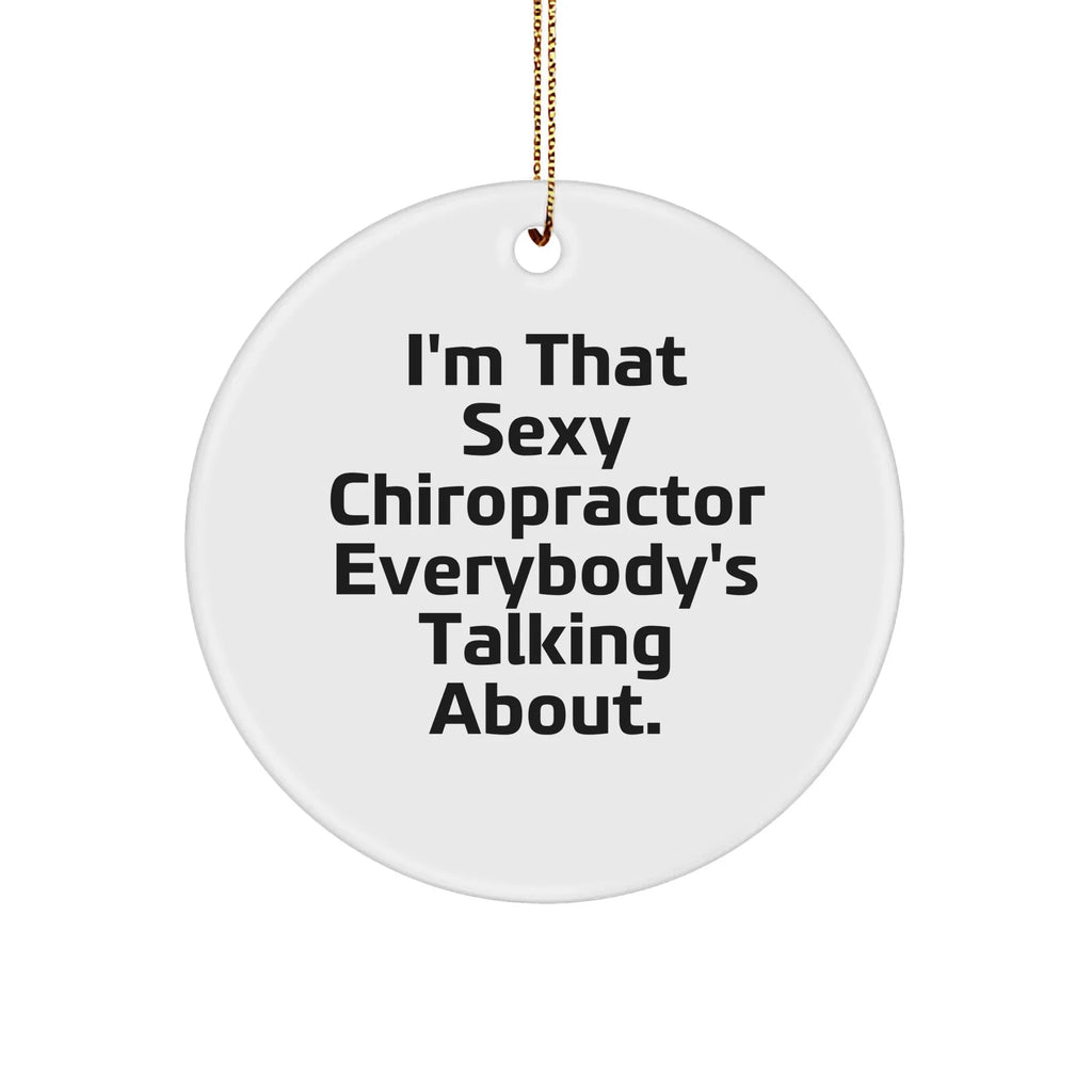 Sexy Chiropractor Gifts for Men, Women, or Friends, I'm That 'Sexy Chiropractor Everybody's Talking About' Circle Ornament, Christmas Unique Gifts