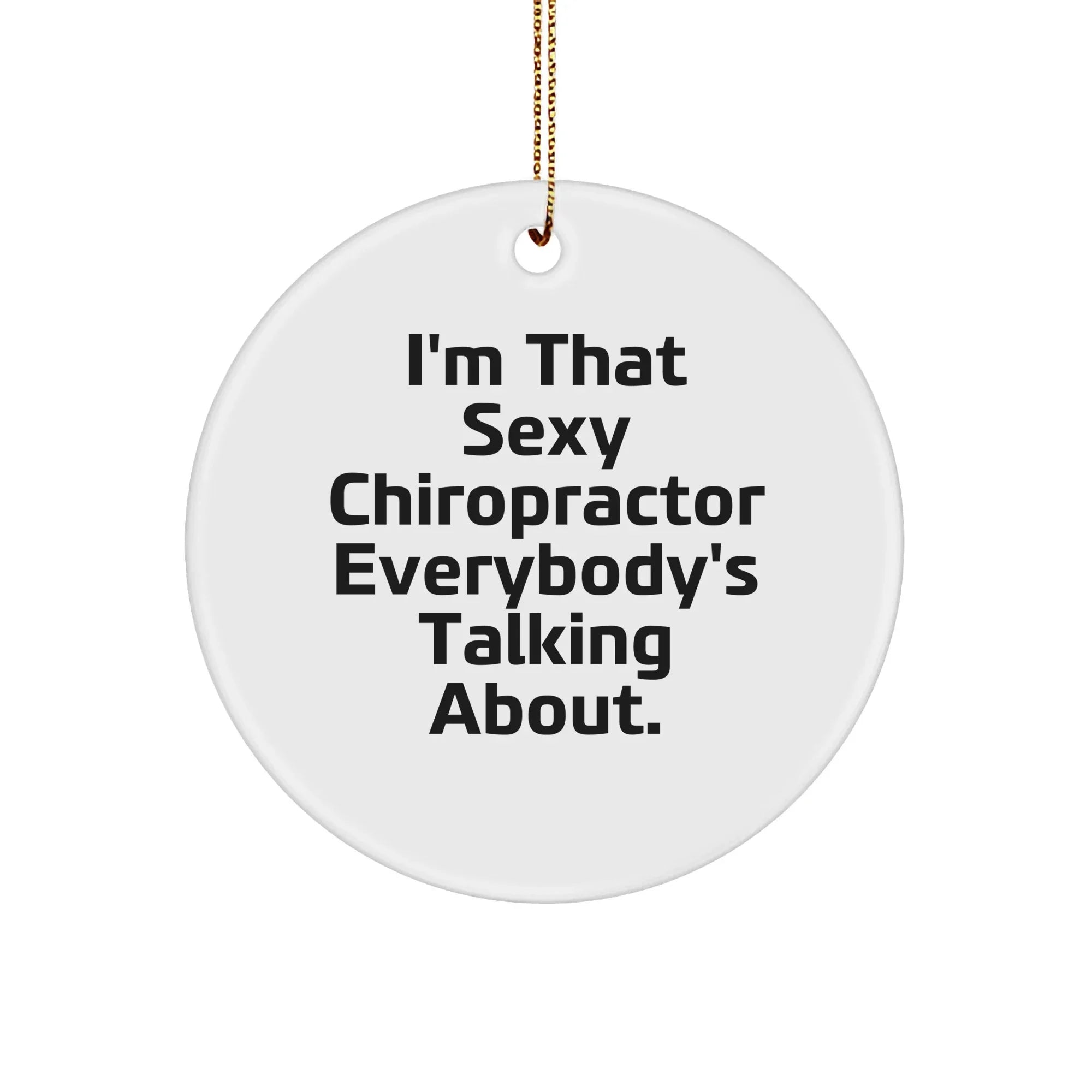 Sexy Chiropractor Gifts for Men, Women, or Friends, I'm That 'Sexy Chiropractor Everybody's Talking About' Circle Ornament, Christmas Unique Gifts