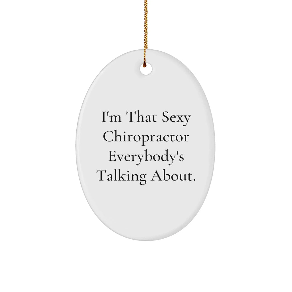 Sexy Chiropractor Gifts from Friends for Chiropractor Men, Oval Ornament, Funny Quote, Christmas Unique Gifts