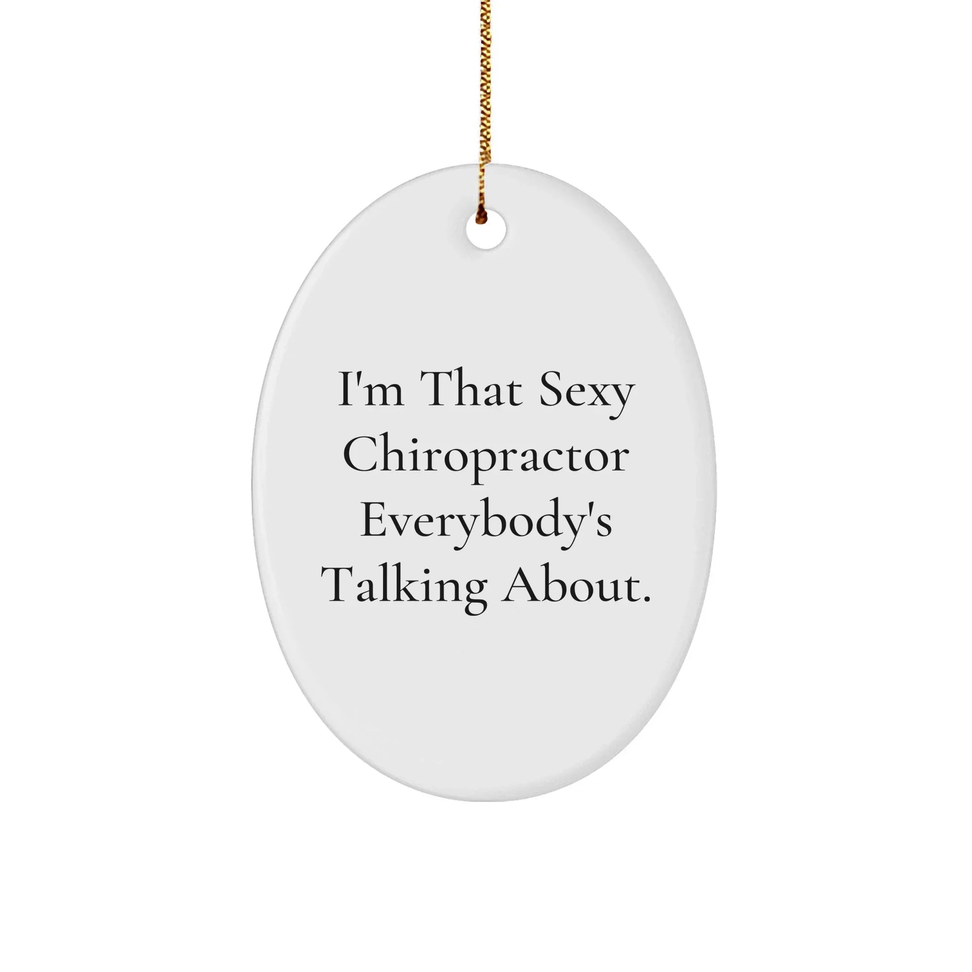 Sexy Chiropractor Gifts from Friends for Chiropractor Men, Oval Ornament, Funny Quote, Christmas Unique Gifts