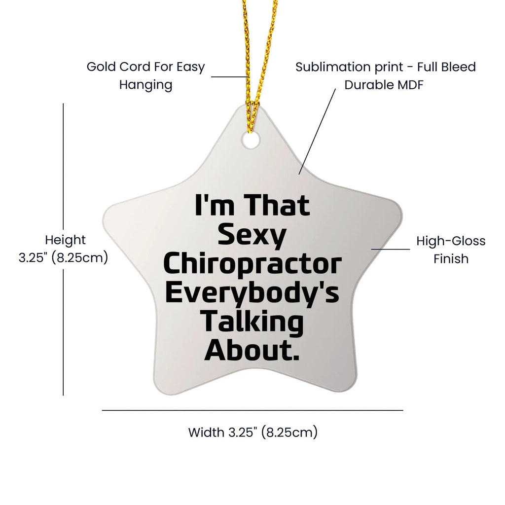 Sexy Chiropractor Gifts from Friends for Christmas, I'm That Sexy Chiropractor Everybody's Talking About. Chiropractor Star Ornament, Unique Christmas Unique Gifts