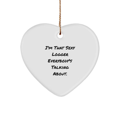 Sexy Logger Gifts, 'I'm That Sexy Logger Everybody's Talking About.' Heart Ornament for Christmas from Friends, 2.75'' Tall Heart Shaped Ornament