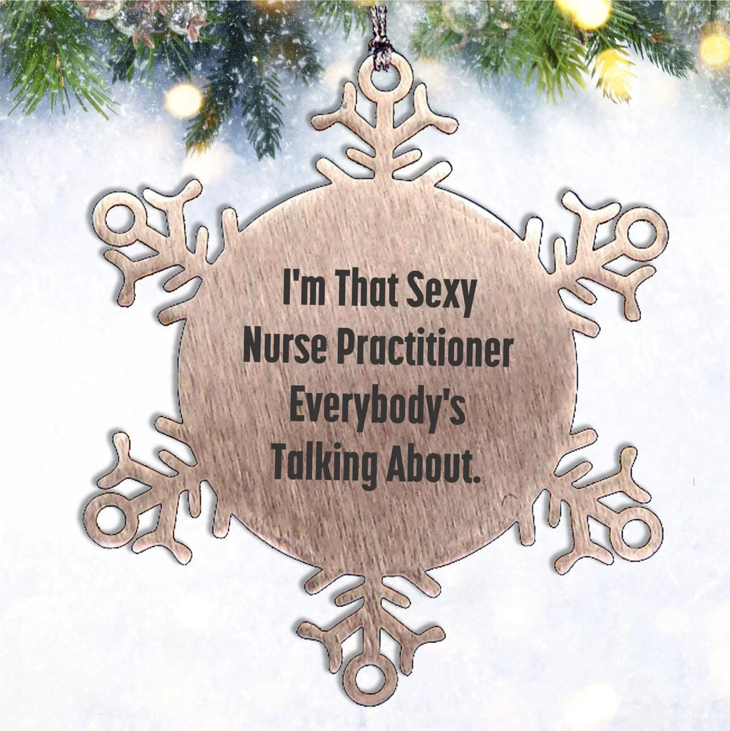 Sexy Nurse Practitioner Gifts from Men to Friends, Snowflake Ornament, Funny Christmas Unique Gifts