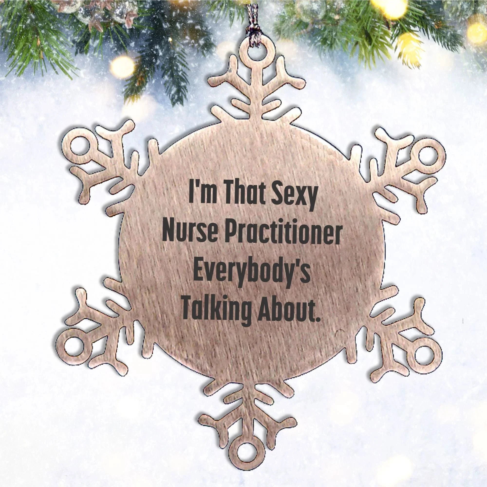 Sexy Nurse Practitioner Gifts from Men to Friends, Snowflake Ornament, Funny Christmas Unique Gifts