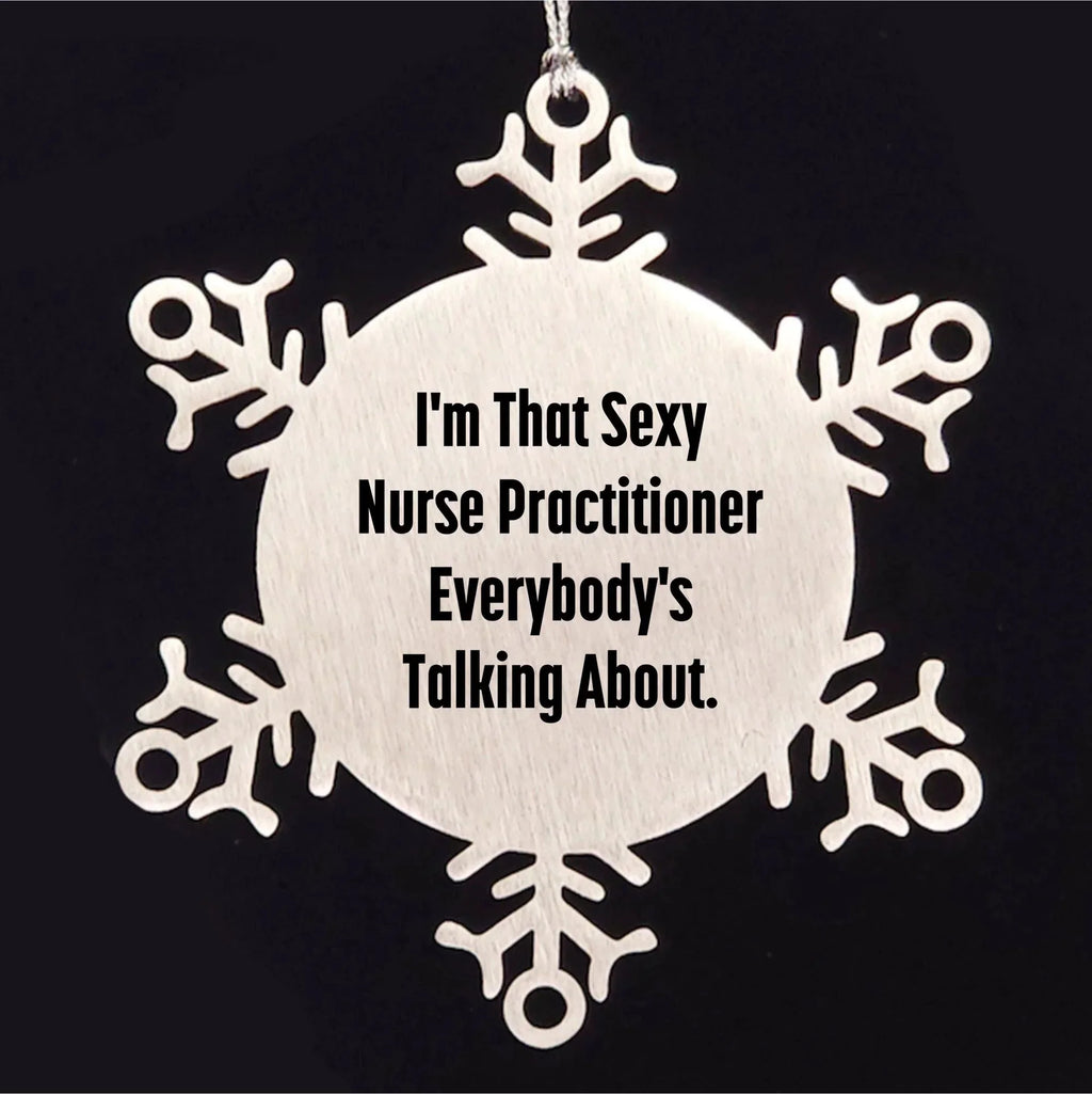 Sexy Nurse Practitioner Gifts from Men to Friends, Snowflake Ornament, Funny Christmas Unique Gifts