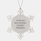 Sexy Nurse Practitioner Gifts from Men to Friends, Snowflake Ornament, Funny Christmas Unique Gifts