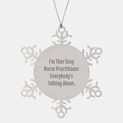 Sexy Nurse Practitioner Gifts from Men to Friends, Snowflake Ornament, Funny Christmas Unique Gifts