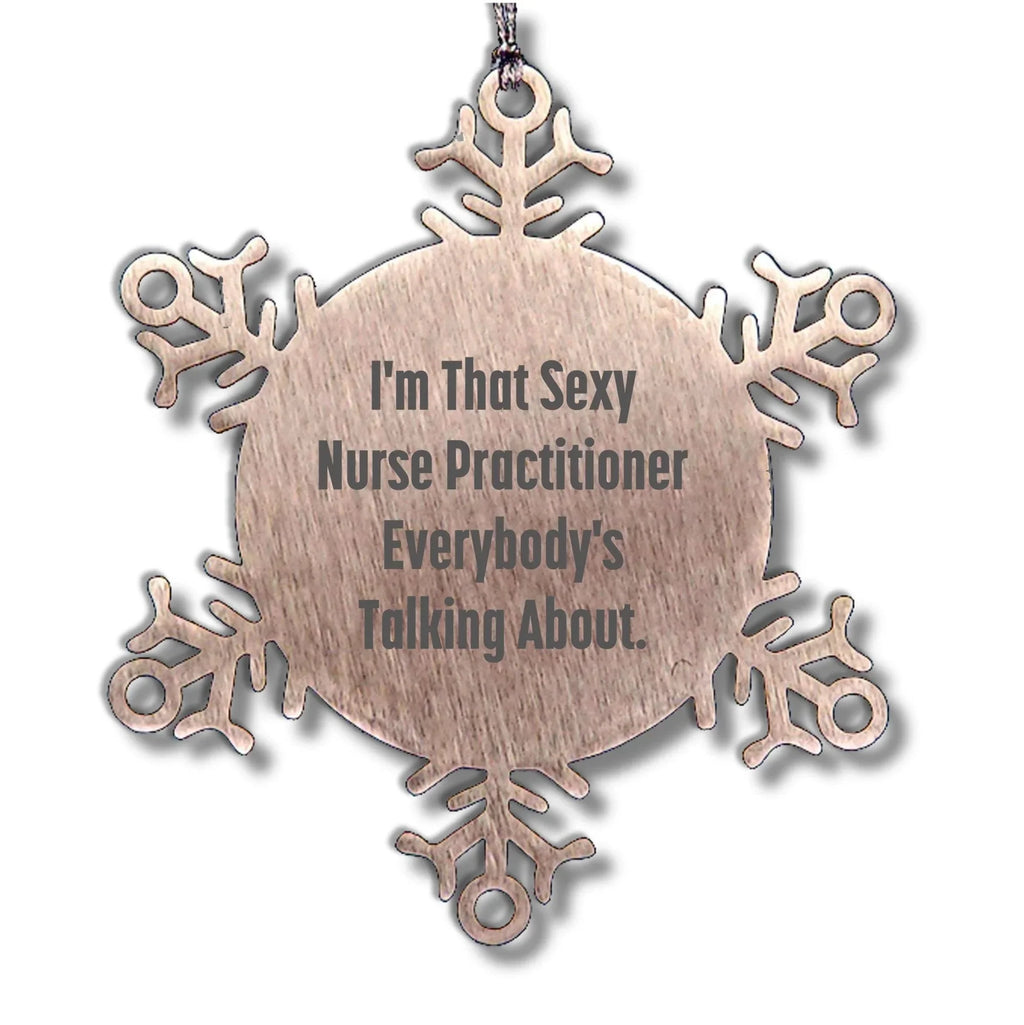 Sexy Nurse Practitioner Gifts from Men to Friends, Snowflake Ornament, Funny Christmas Unique Gifts