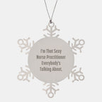 Sexy Nurse Practitioner Gifts from Men to Friends, Snowflake Ornament, Funny Christmas Unique Gifts