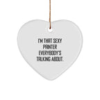 Sexy Painter Gifts, I'm That Sexy Painter Everybody's Talking About., Heart Ornament for Painter, Christmas Unique Gifts from Friends