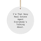 Sexy Real Estate Agent Gifts - I'm That Sexy Real Estate Agent Everybody's Talking About. Circle Ornament for Real Estate Agent - Gifts from Family, Friends, or Coworkers for Christmas