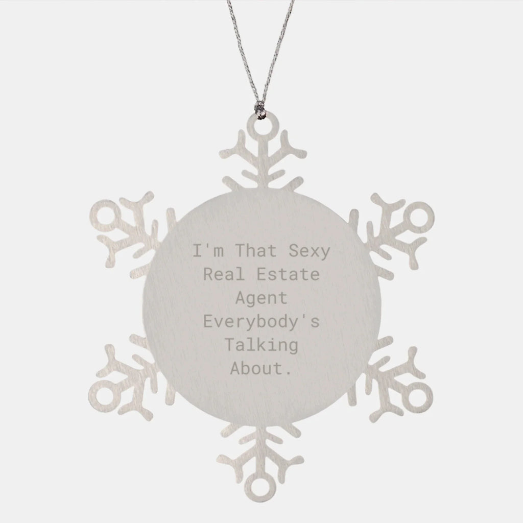 Sexy Real Estate Agent Gifts, I'm That Sexy Real Estate Agent Everybody's Talking About., Snowflake Ornament for Real Estate Agent, Christmas Unique Gifts from Family