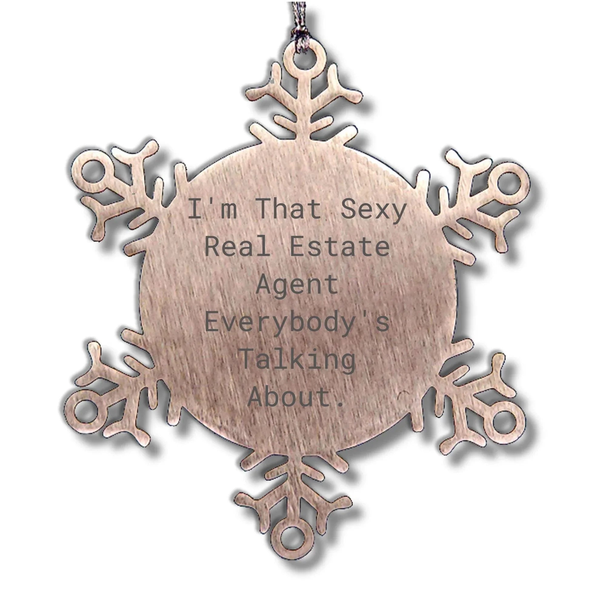 Sexy Real Estate Agent Gifts, I'm That Sexy Real Estate Agent Everybody's Talking About., Snowflake Ornament for Real Estate Agent, Christmas Unique Gifts from Family