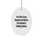 Sexy Registered Nurse Oval Ornament Gifts from Men, Women, Friends, Coworkers, Family - Funny Quote for Registered Nurse, Unique Christmas Unique Gift for Her, Him, or Them