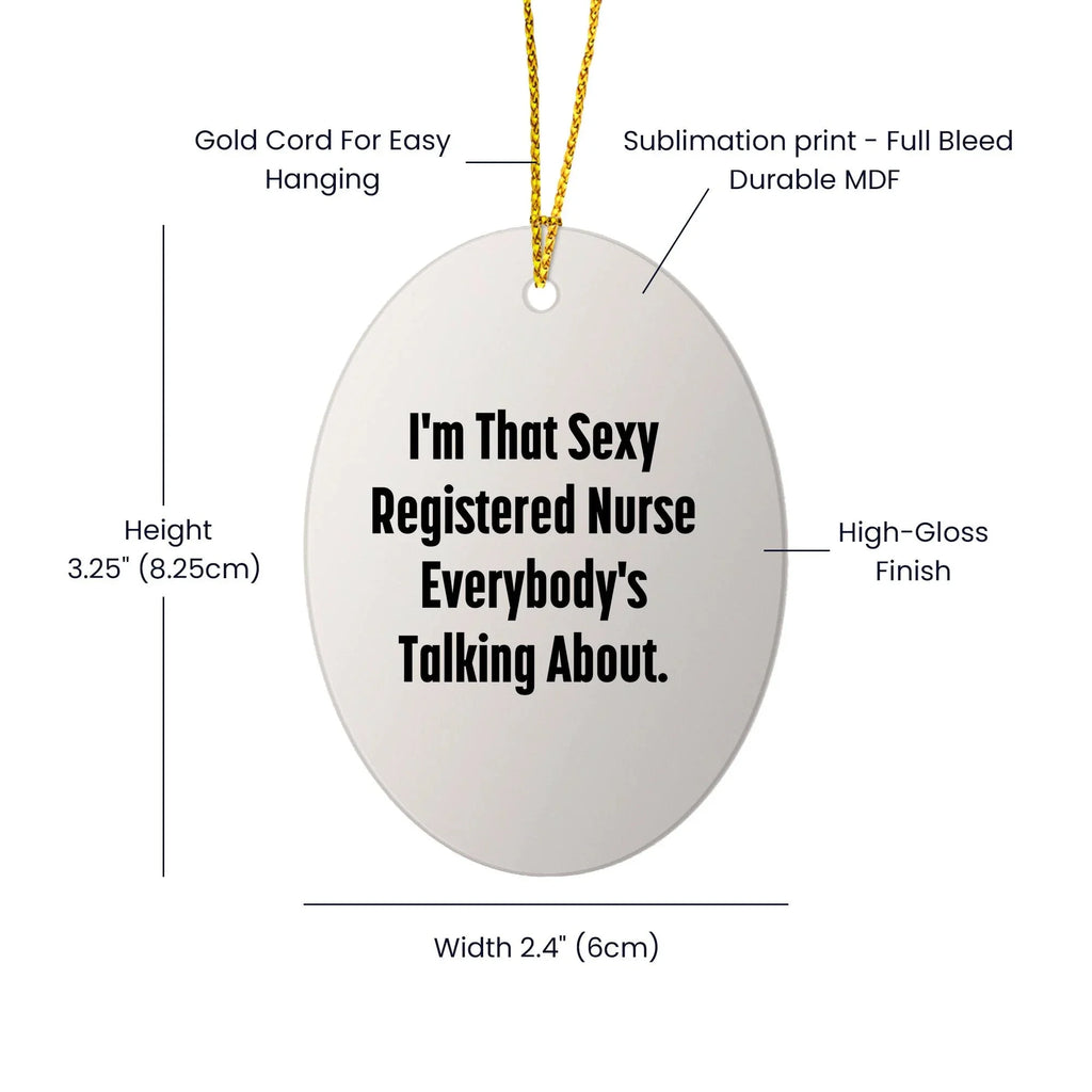 Sexy Registered Nurse Oval Ornament Gifts from Men, Women, Friends, Coworkers, Family - Funny Quote for Registered Nurse, Unique Christmas Unique Gift for Her, Him, or Them