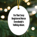 Sexy Registered Nurse Oval Ornament Gifts from Men, Women, Friends, Coworkers, Family - Funny Quote for Registered Nurse, Unique Christmas Unique Gift for Her, Him, or Them