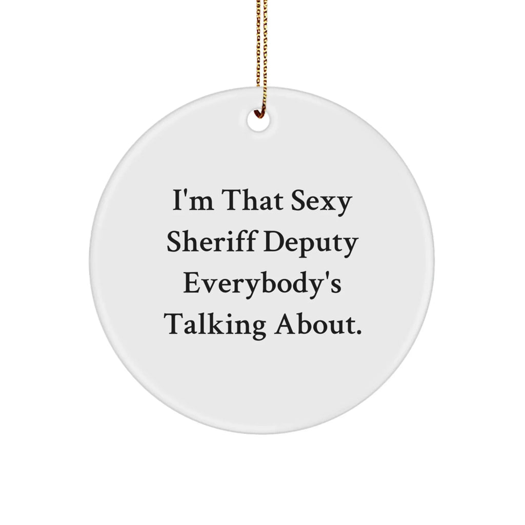 Sexy Sheriff Deputy Gifts, Funny Sheriff Deputy Circle Ornament, I'm That Sexy Sheriff Deputy Everybody's Talking About., Gifts from Friends for Sheriff Deputy at Christmas