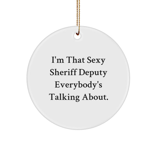 Sexy Sheriff Deputy Gifts, Funny Sheriff Deputy Circle Ornament, I'm That Sexy Sheriff Deputy Everybody's Talking About., Gifts from Friends for Sheriff Deputy at Christmas