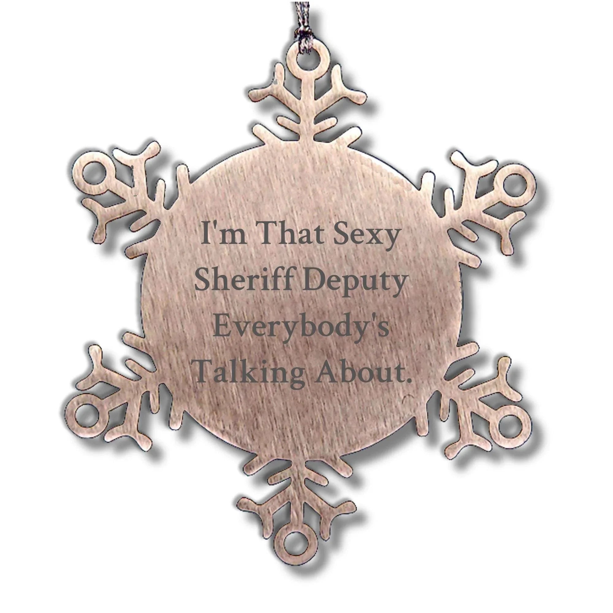 Sexy Sheriff Deputy Gifts, I'm That Sexy Sheriff Deputy Everybody's Talking About., Snowflake Ornament, Christmas Unique Gifts from Men to Sheriff Deputy