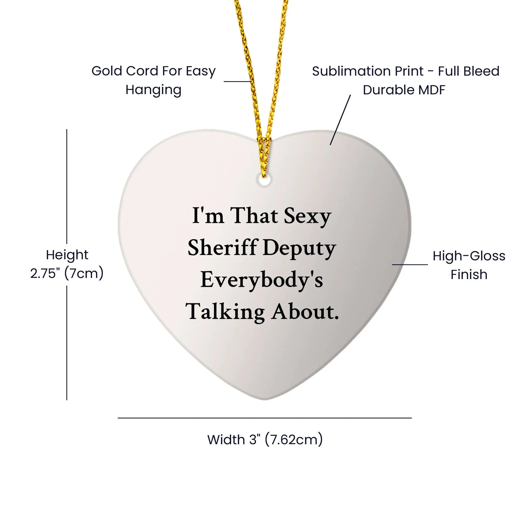 Sexy Sheriff Deputy Gifts for Men - I'm That Sexy Sheriff Deputy Everybody's Talking About. Heart Ornament, White, 2.75'' Tall, Christmas Unique Gifts from Friends