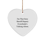Sexy Sheriff Deputy Gifts for Men - I'm That Sexy Sheriff Deputy Everybody's Talking About. Heart Ornament, White, 2.75'' Tall, Christmas Unique Gifts from Friends