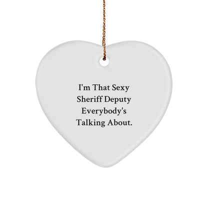 Sexy Sheriff Deputy Gifts for Men - I'm That Sexy Sheriff Deputy Everybody's Talking About. Heart Ornament, White, 2.75'' Tall, Christmas Unique Gifts from Friends