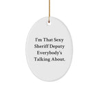 Sexy Sheriff Deputy Oval Ornament, Funny Quote Gifts from Friends to Sheriff Deputy