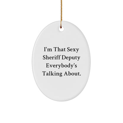 Sexy Sheriff Deputy Oval Ornament, Funny Quote Gifts from Friends to Sheriff Deputy