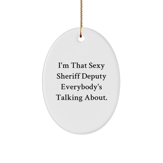 Sexy Sheriff Deputy Oval Ornament, Funny Quote Gifts from Friends to Sheriff Deputy