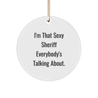 Sexy Sheriff Gifts for Men, Circle Ornament, Funny Quote, Christmas Unique Presents from Coworkers, Sheriff Lover's Delight