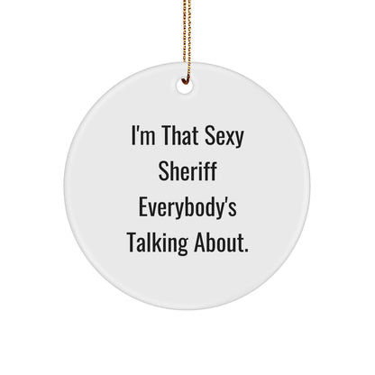 Sexy Sheriff Gifts for Men, Circle Ornament, Funny Quote, Christmas Unique Presents from Coworkers, Sheriff Lover's Delight