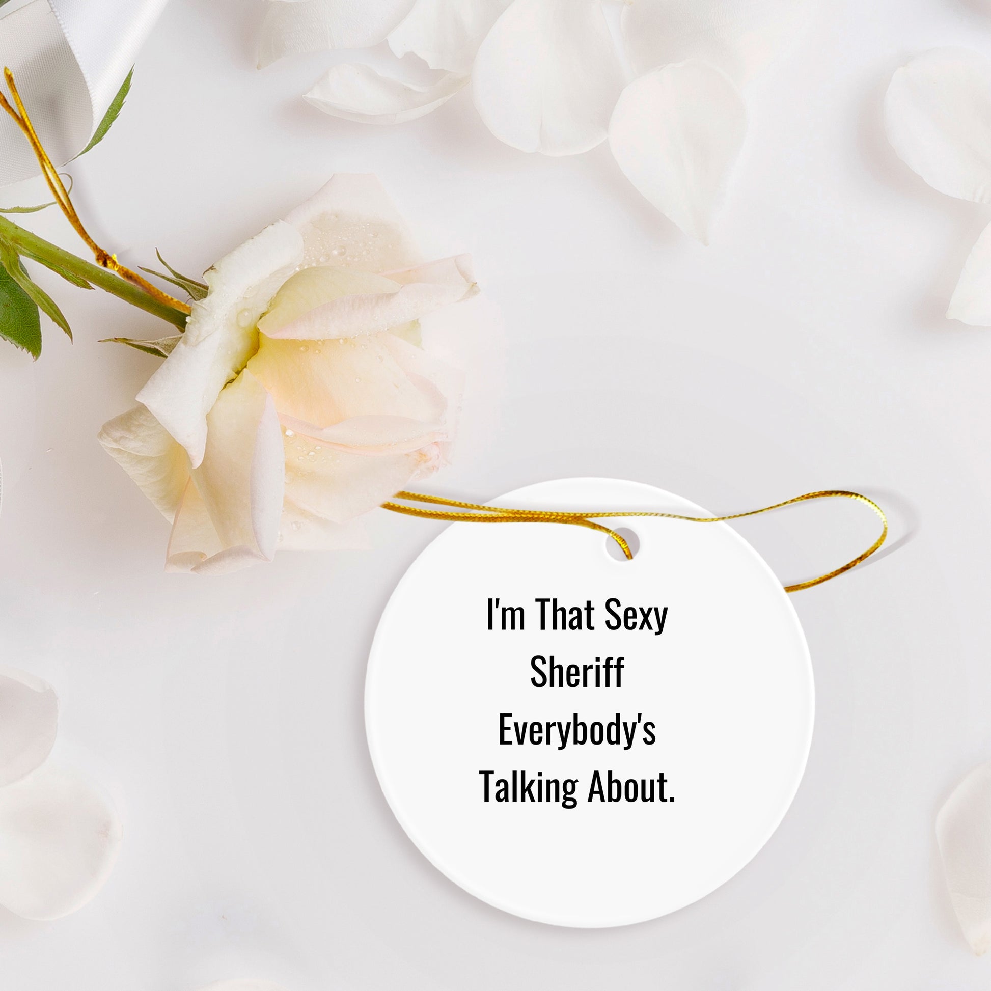Sexy Sheriff Gifts for Men, Circle Ornament, Funny Quote, Christmas Unique Presents from Coworkers, Sheriff Lover's Delight