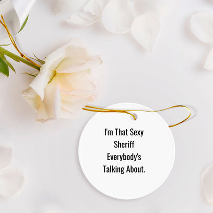 Sexy Sheriff Gifts for Men, Circle Ornament, Funny Quote, Christmas Unique Presents from Coworkers, Sheriff Lover's Delight