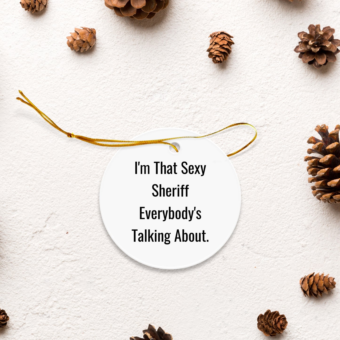 Sexy Sheriff Gifts for Men, Circle Ornament, Funny Quote, Christmas Unique Presents from Coworkers, Sheriff Lover's Delight