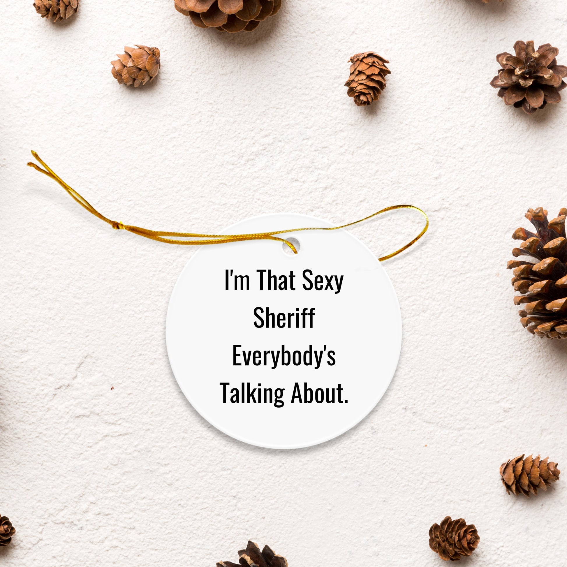 Sexy Sheriff Gifts for Men, Circle Ornament, Funny Quote, Christmas Unique Presents from Coworkers, Sheriff Lover's Delight