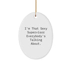 Sexy Supervisor Oval Ornament, Funny Quote, Gifts from Friends to Supervisor, Perfect Christmas Decoration