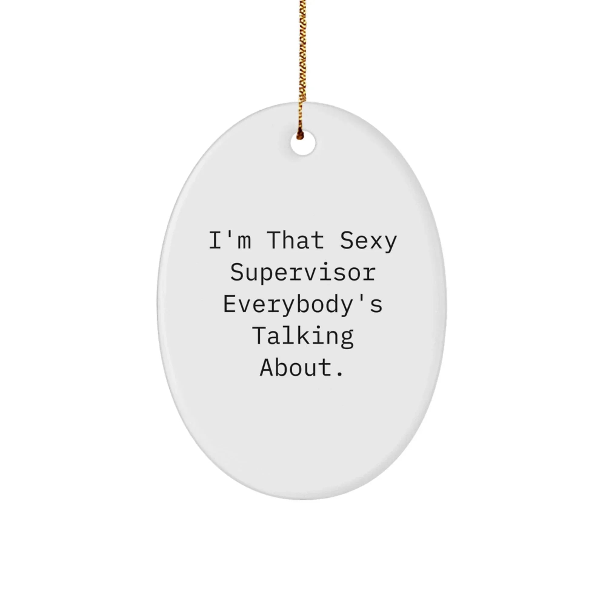 Sexy Supervisor Oval Ornament, Funny Quote, Gifts from Friends to Supervisor, Perfect Christmas Decoration