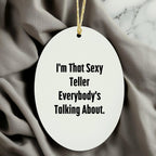 Sexy Teller Gifts from Friends and Family for Teller, I'm That Sexy Teller Everybody's Talking About. Oval Ornament for Christmas
