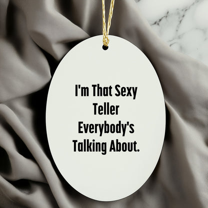 Sexy Teller Gifts from Friends and Family for Teller, I'm That Sexy Teller Everybody's Talking About. Oval Ornament for Christmas