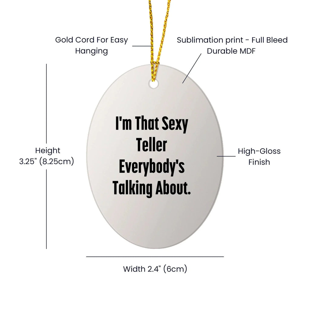 Sexy Teller Gifts from Friends and Family for Teller, I'm That Sexy Teller Everybody's Talking About. Oval Ornament for Christmas