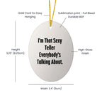 Sexy Teller Gifts from Friends and Family for Teller, I'm That Sexy Teller Everybody's Talking About. Oval Ornament for Christmas