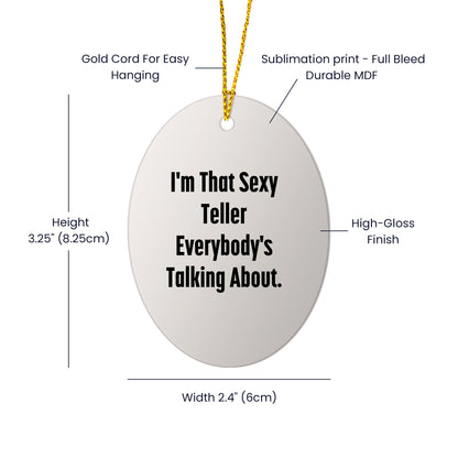 Sexy Teller Gifts from Friends and Family for Teller, I'm That Sexy Teller Everybody's Talking About. Oval Ornament for Christmas