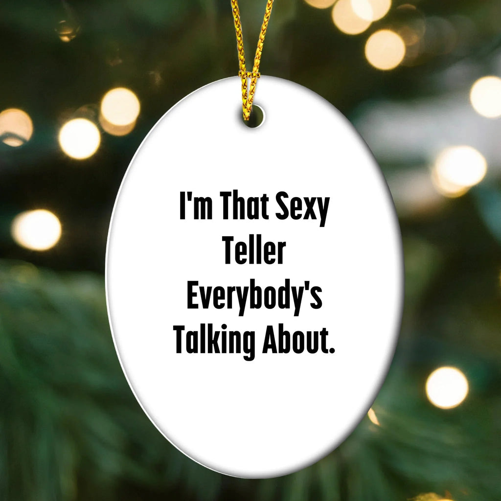 Sexy Teller Gifts from Friends and Family for Teller, I'm That Sexy Teller Everybody's Talking About. Oval Ornament for Christmas